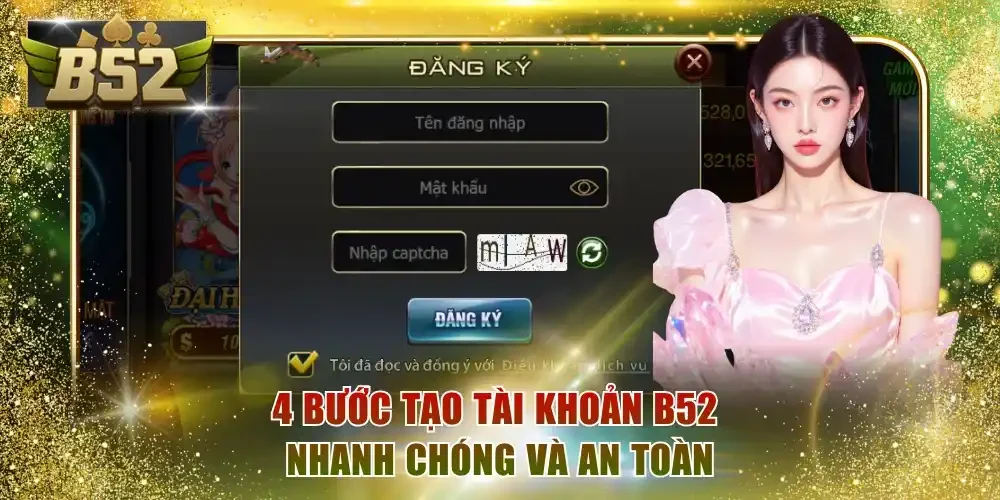 4 bước tạo tài khoản B52 nhanh chóng và an toàn