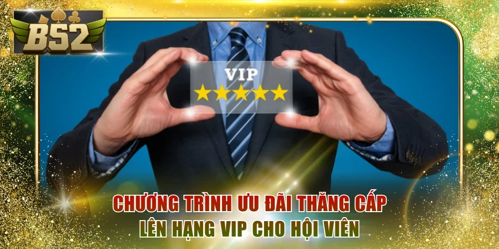 Chương trình ưu đãi thăng cấp lên hạng VIP cho hội viên