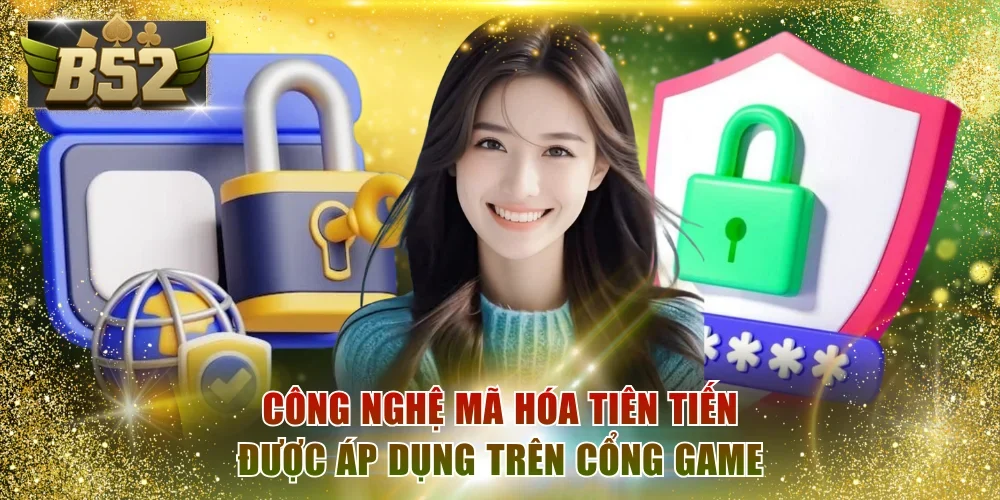 Công nghệ mã hóa tiên tiến được áp dụng trên cổng game