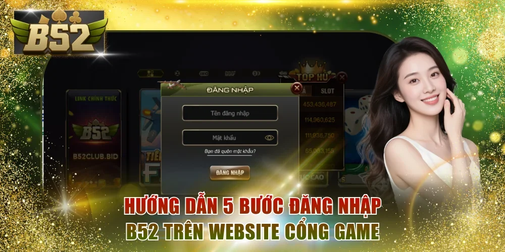 Hướng dẫn 5 bước đăng nhập B52 trên website cổng game