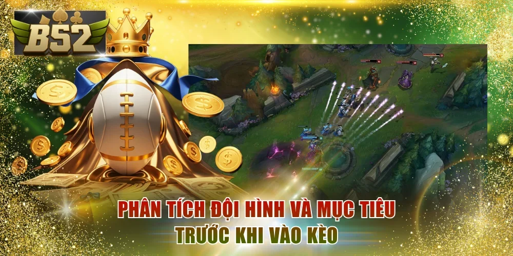 Phân tích đội hình và mục tiêu trước khi vào kèo